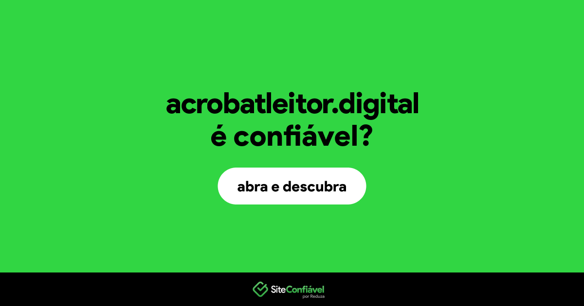 O site acrobatleitor.digital é confiável?