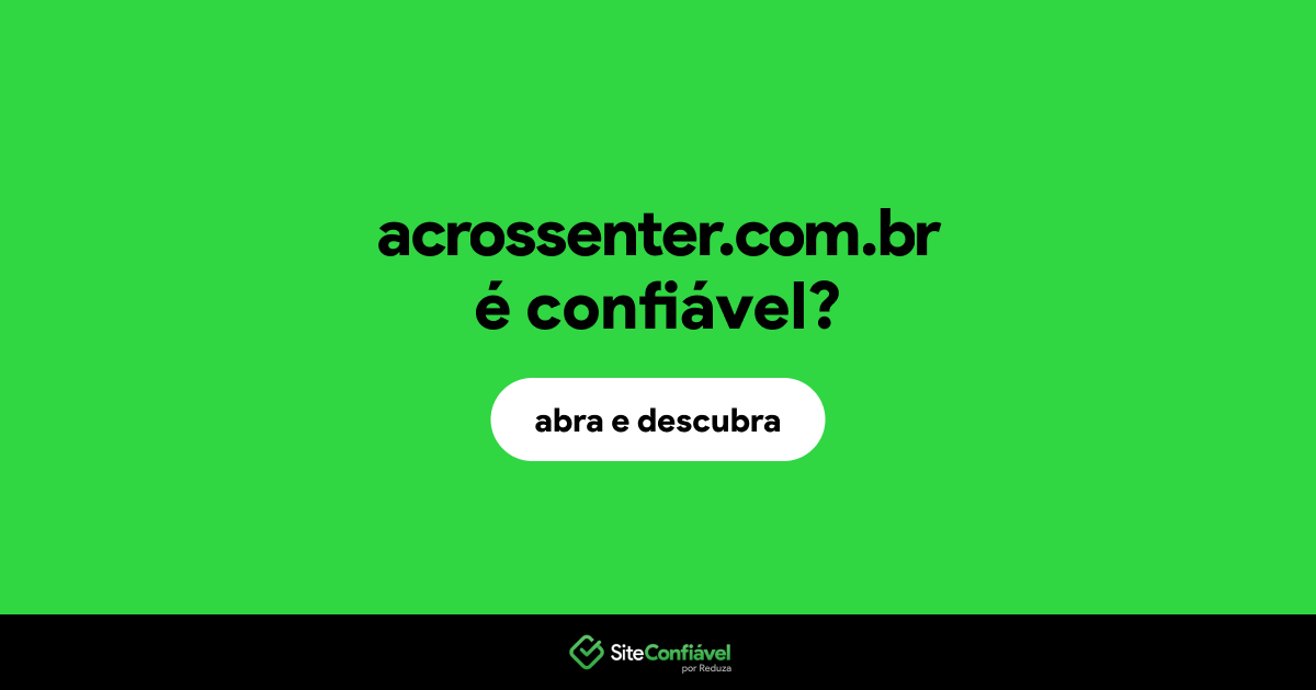 O site acrossenter.com.br é confiável?