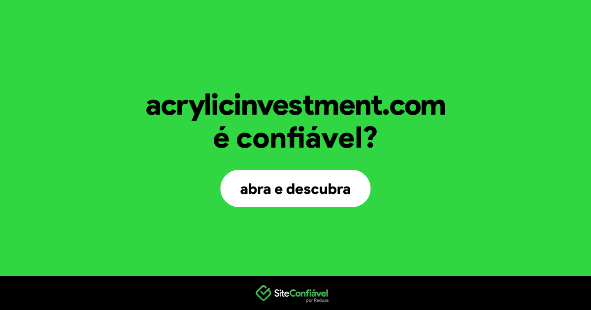 O site acrylicinvestment.com é confiável?