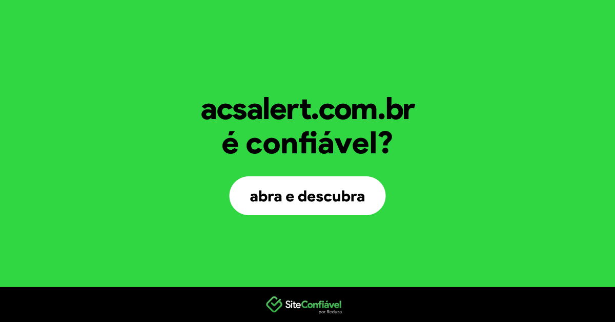 O site acsalert.com.br é confiável?