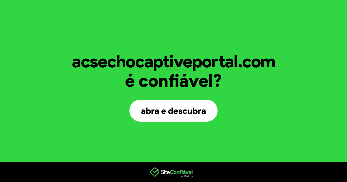 O site acsechocaptiveportal.com é confiável?