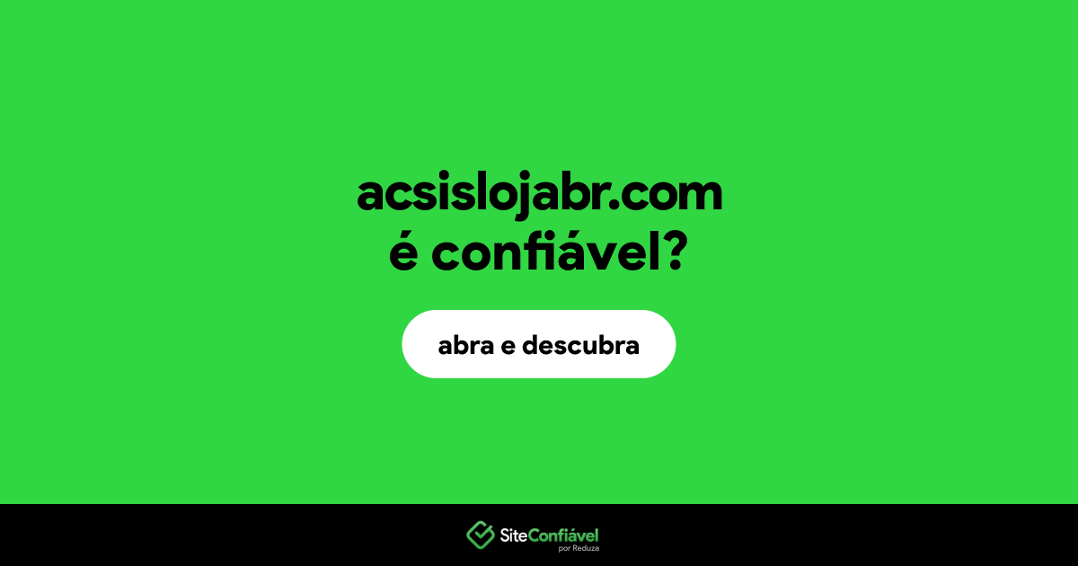 O site acsislojabr.com é confiável?