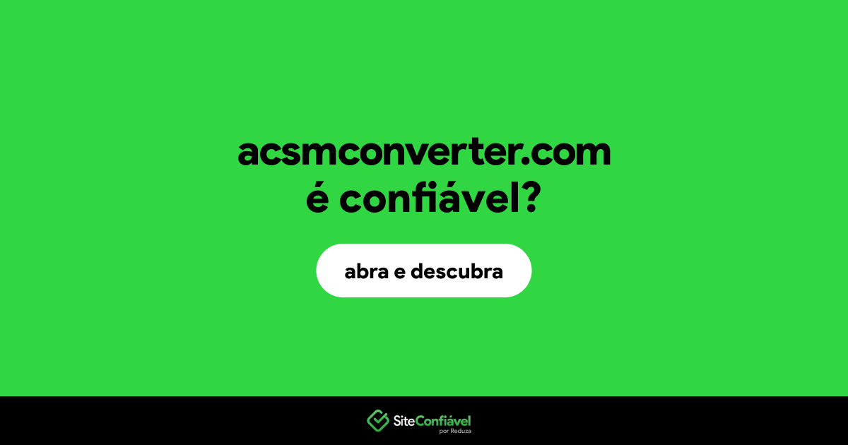 O site acsmconverter.com é confiável?