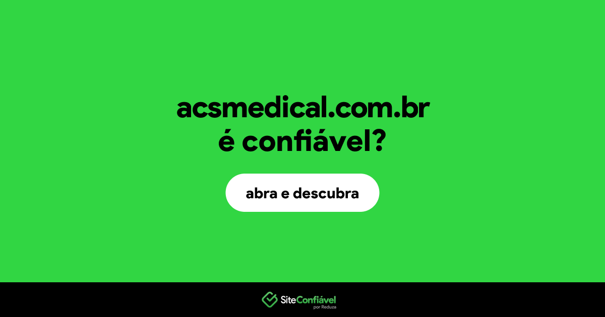 O site acsmedical.com.br é confiável?