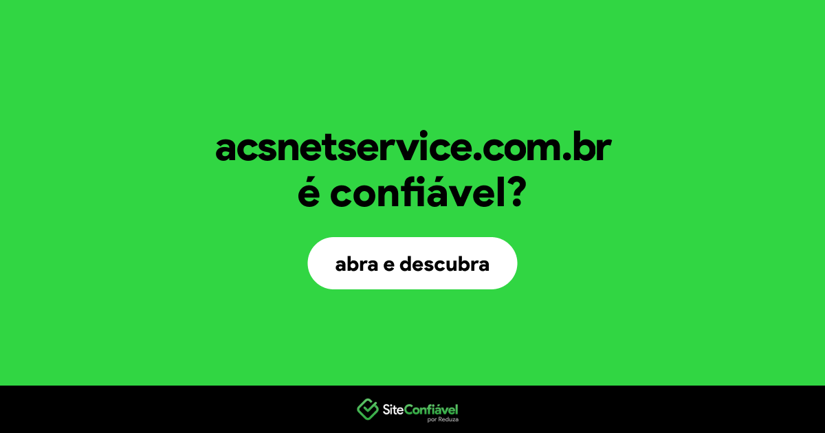 O site acsnetservice.com.br é confiável?