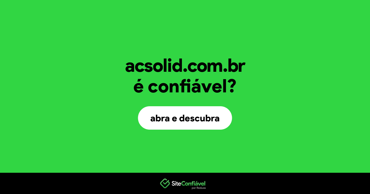 O site acsolid.com.br é confiável?