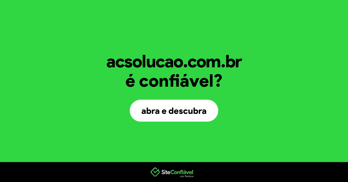 O site acsolucao.com.br é confiável?