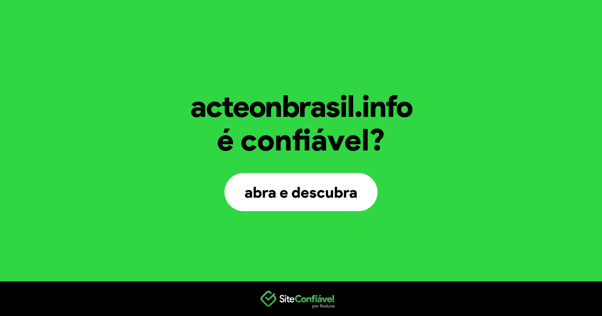 O site acteonbrasil.info é confiável?