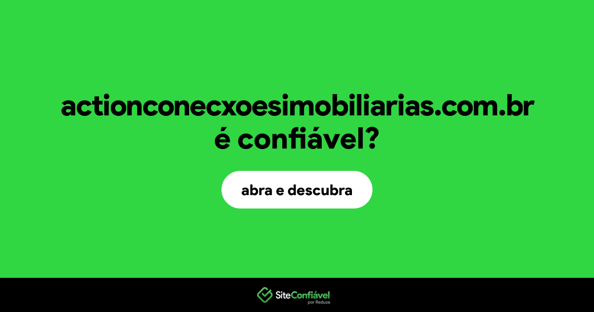 O site actionconecxoesimobiliarias.com.br é confiável?