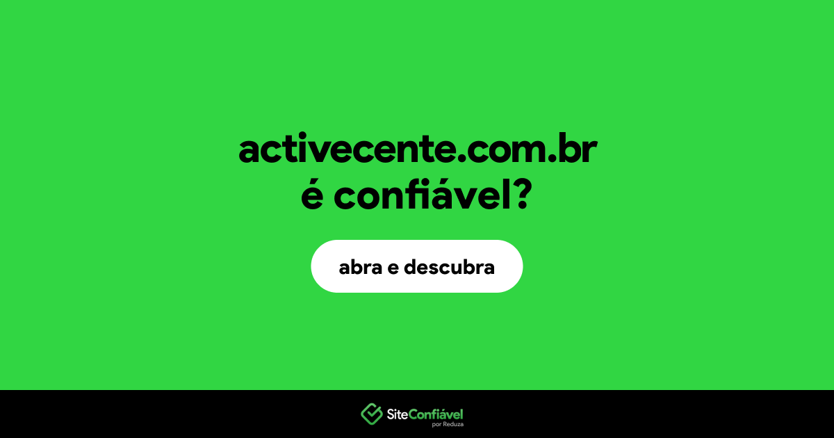 O site activecente.com.br é confiável?