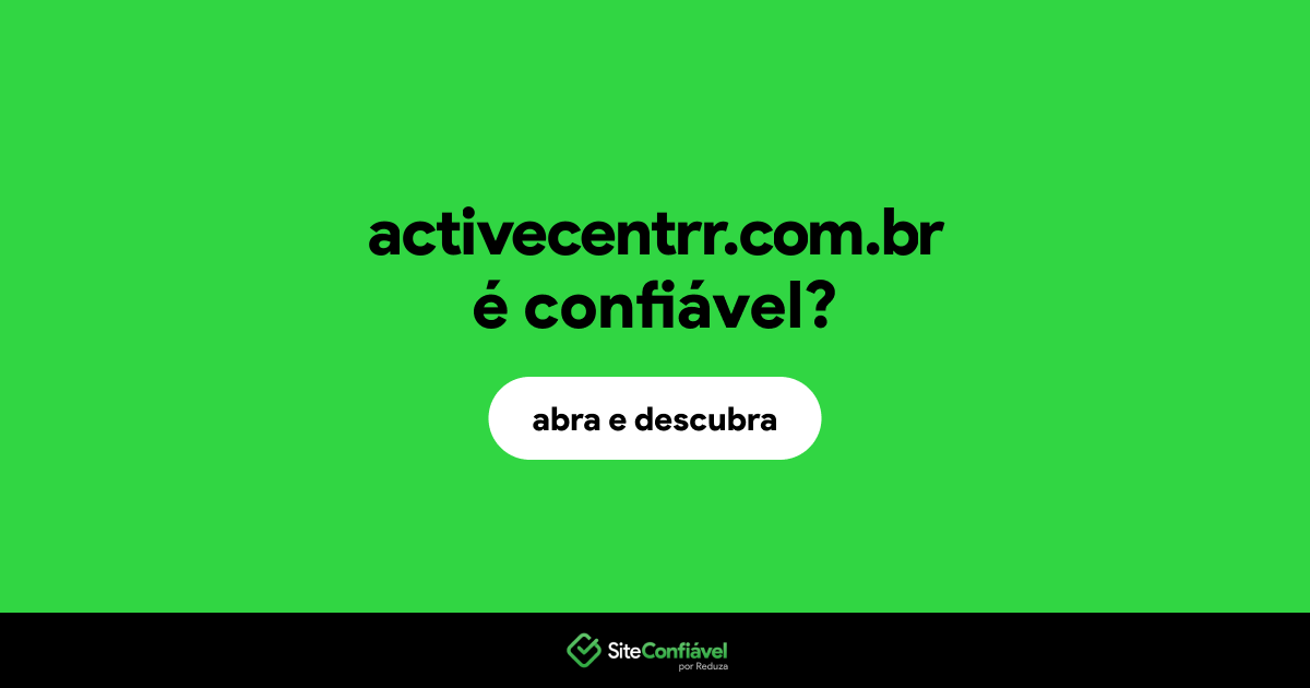 O site activecentrr.com.br é confiável?