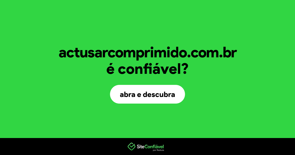O site actusarcomprimido.com.br é confiável?