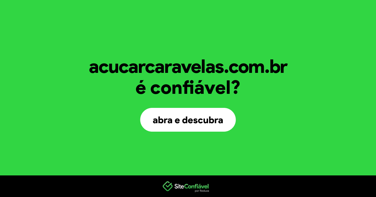 O site acucarcaravelas.com.br é confiável?