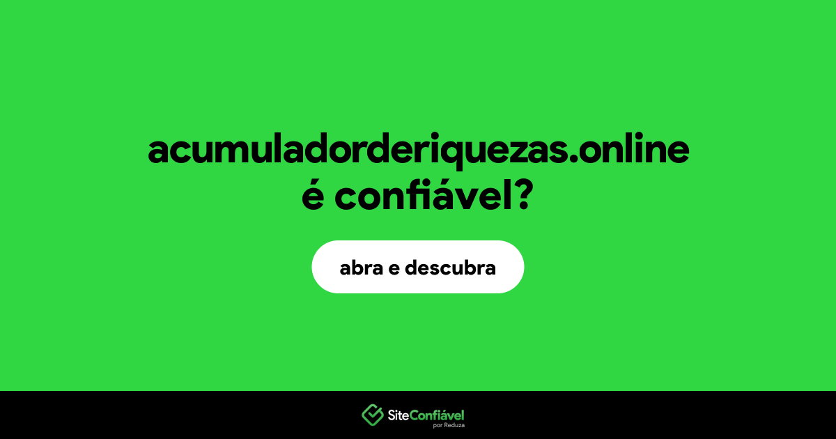 O site acumuladorderiquezas.online é confiável?