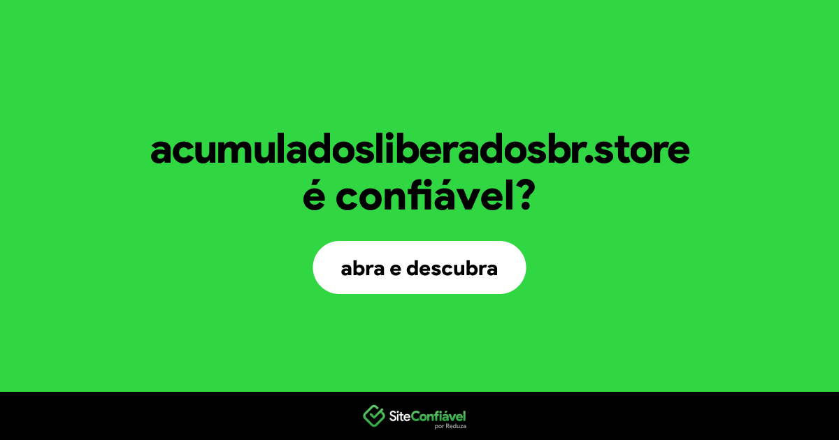 O site acumuladosliberadosbr.store é confiável?