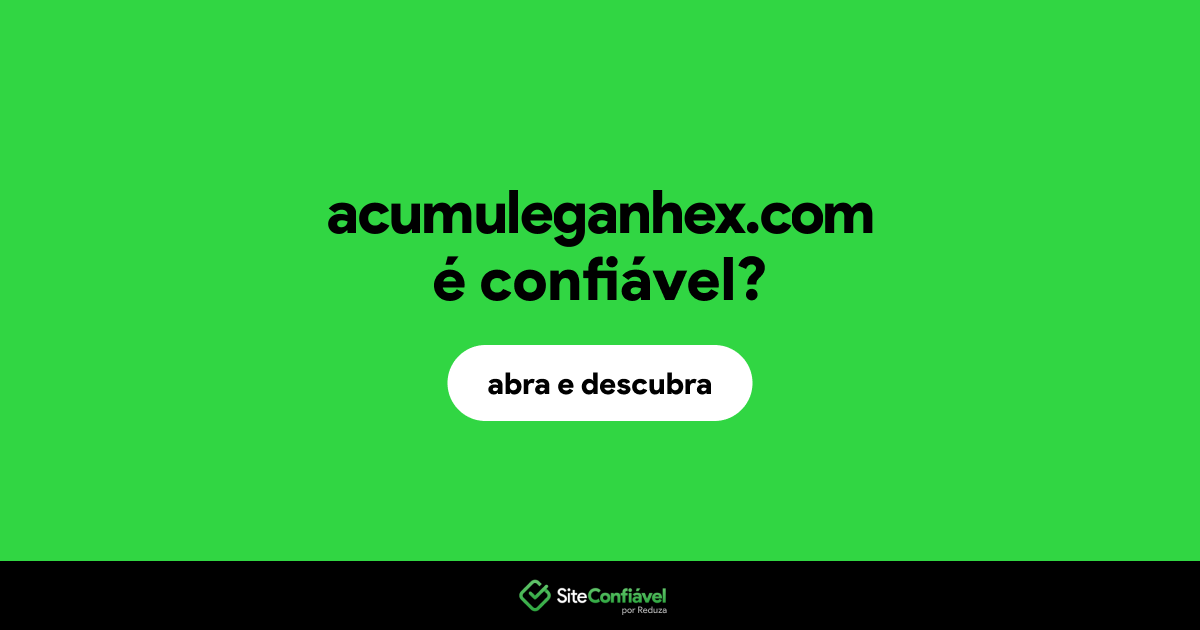 O site acumuleganhex.com é confiável?