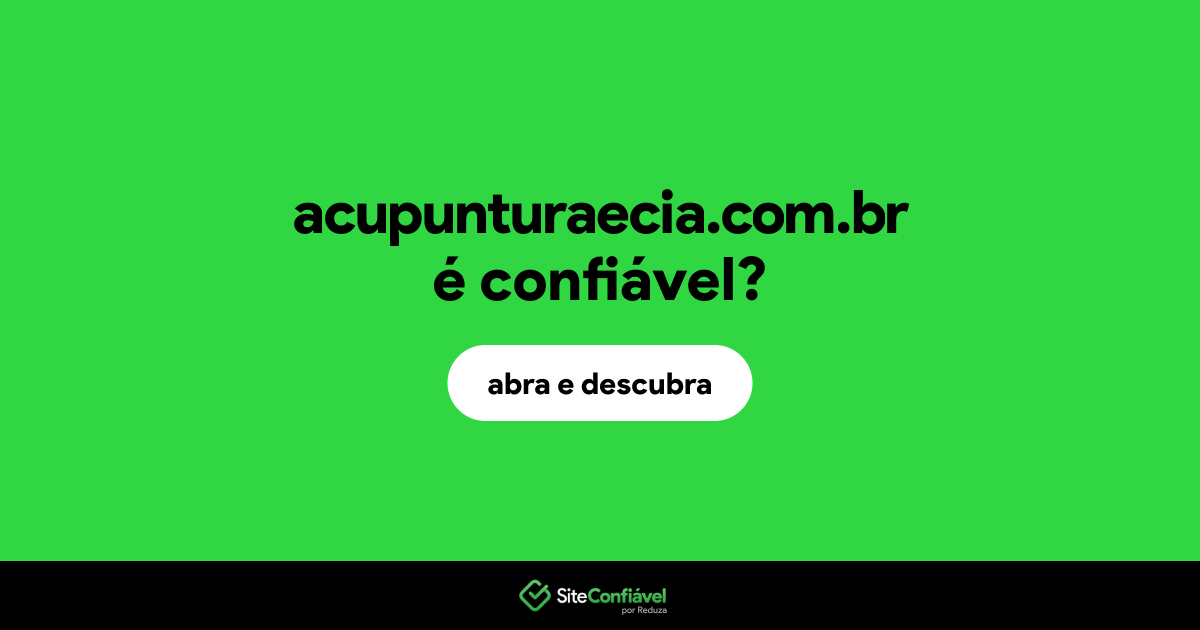 O site acupunturaecia.com.br é confiável?