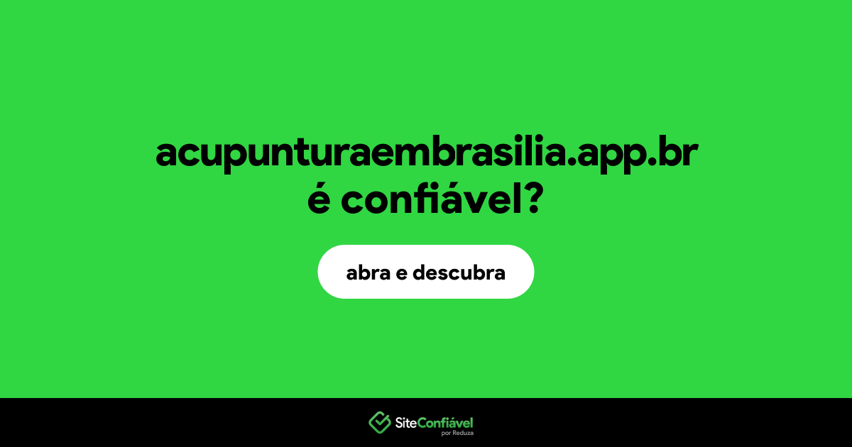 O site acupunturaembrasilia.app.br é confiável?