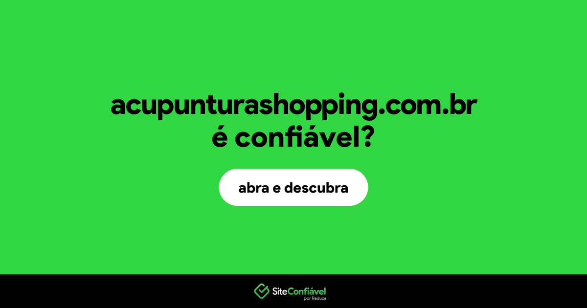 O site acupunturashopping.com.br é confiável?
