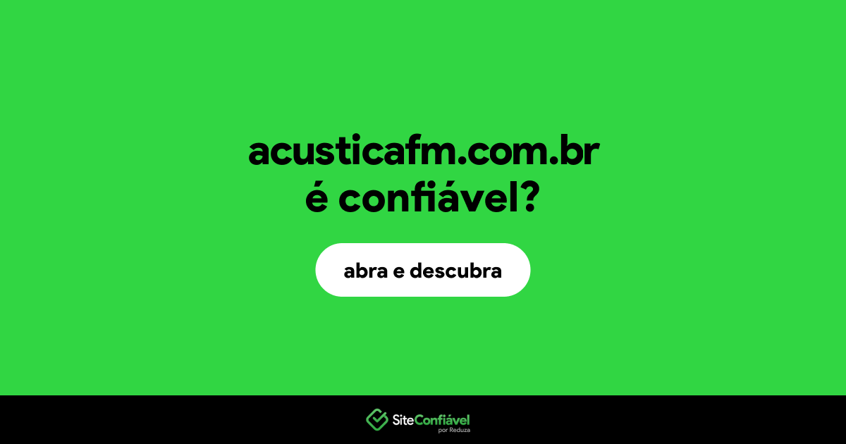 O site acusticafm.com.br é confiável?