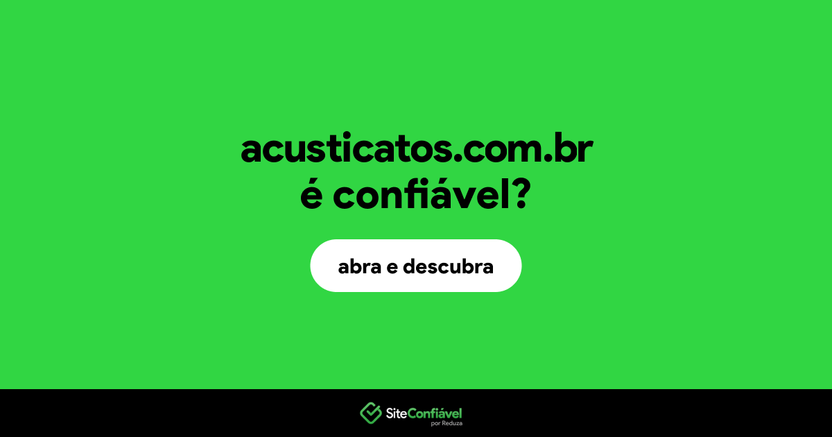 O site acusticatos.com.br é confiável?