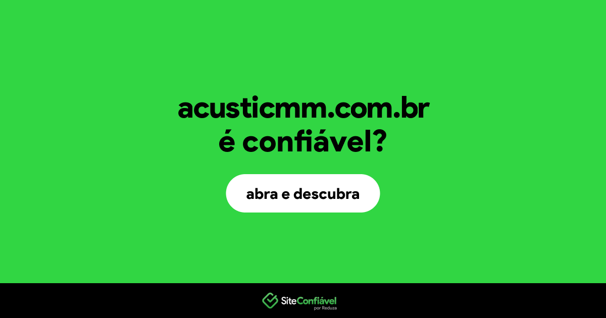 O site acusticmm.com.br é confiável?