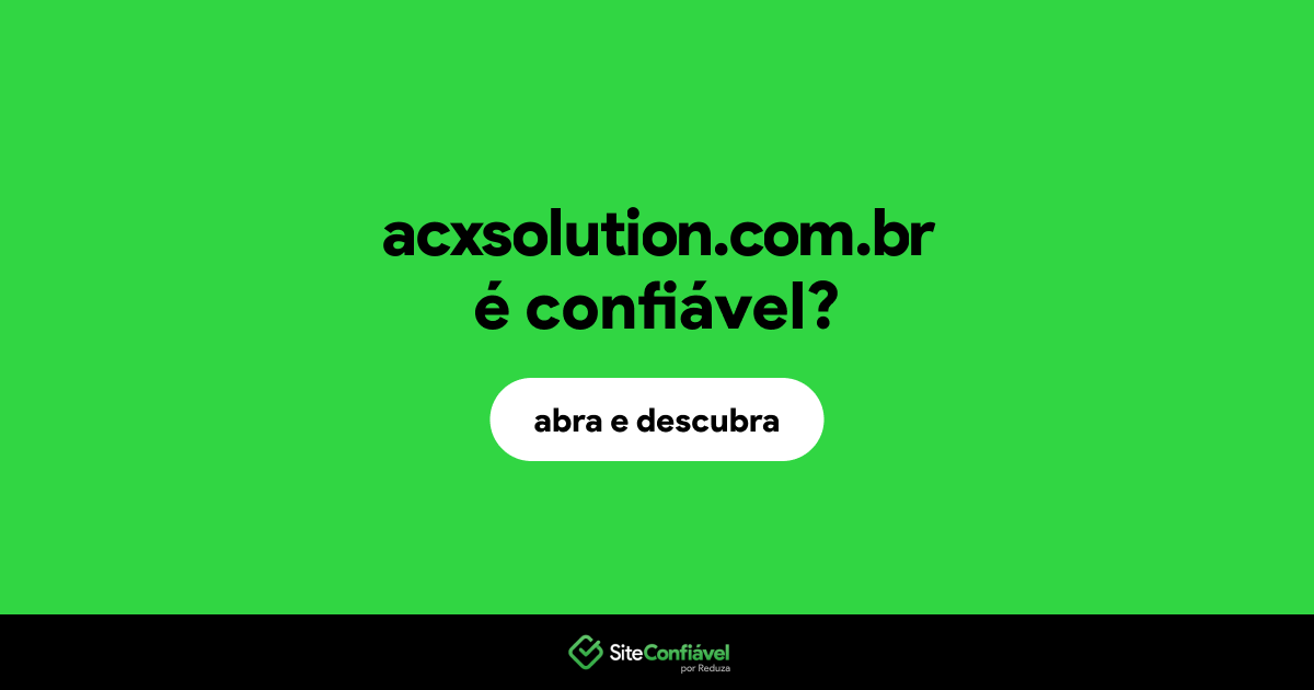 O site acxsolution.com.br é confiável?