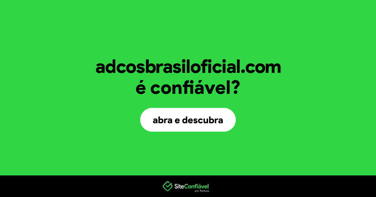 O site adcosbrasiloficial.com é confiável?