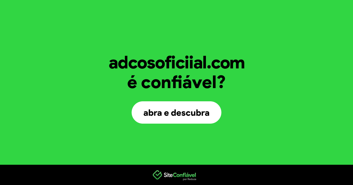 O site adcosoficiial.com é confiável?
