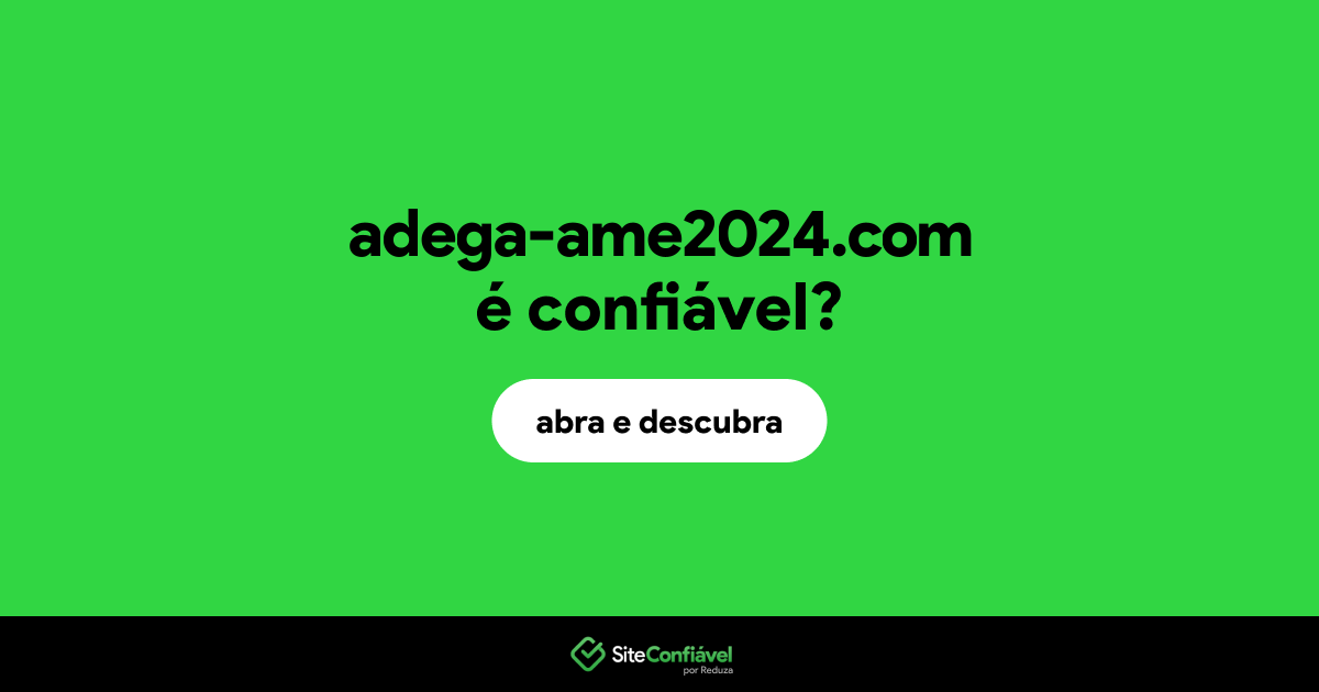 O site adega-ame2024.com é confiável?