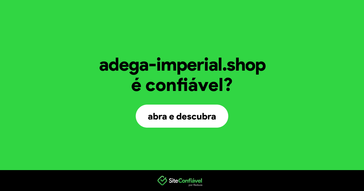 O site adega-imperial.shop é confiável?
