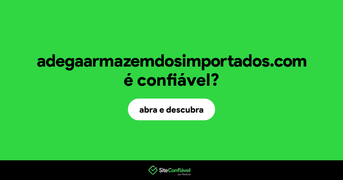 O site adegaarmazemdosimportados.com é confiável?