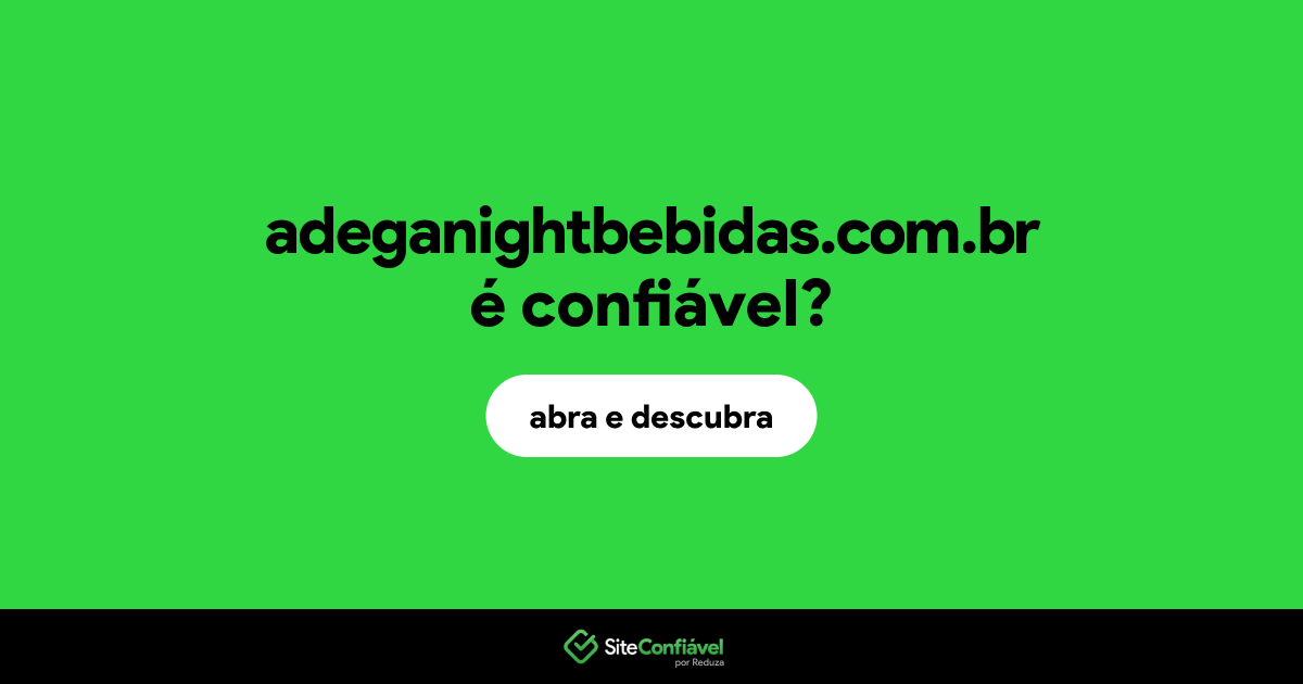 O site adeganightbebidas.com.br é confiável?
