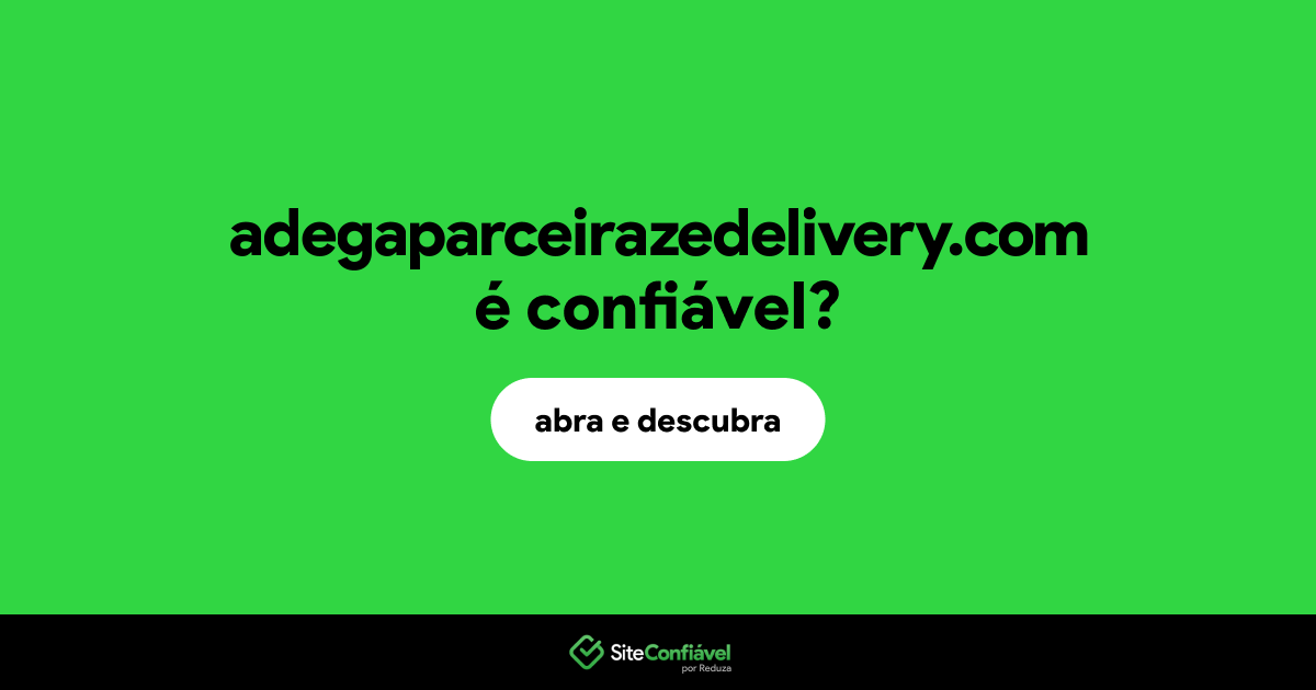 O site adegaparceirazedelivery.com é confiável?