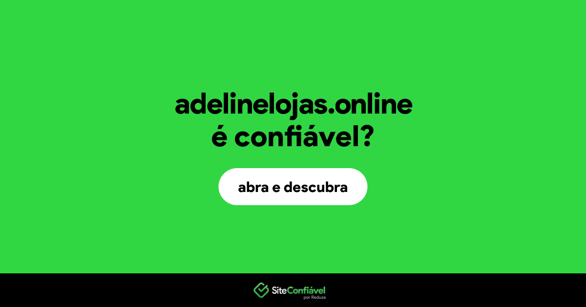 O site adelinelojas.online é confiável?