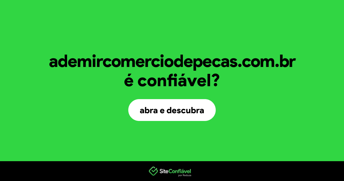 O site ademircomerciodepecas.com.br é confiável?