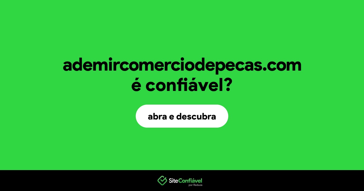 O site ademircomerciodepecas.com é confiável?