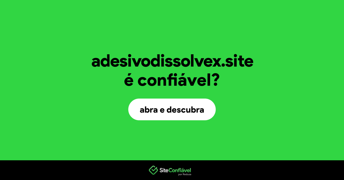O site adesivodissolvex.site é confiável?