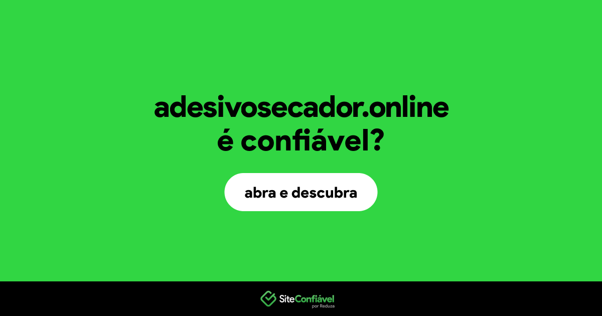 O site adesivosecador.online é confiável?