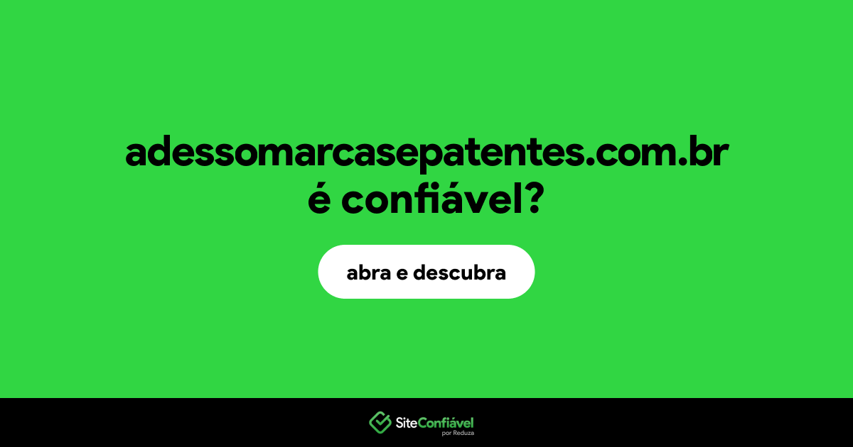 O site adessomarcasepatentes.com.br é confiável?