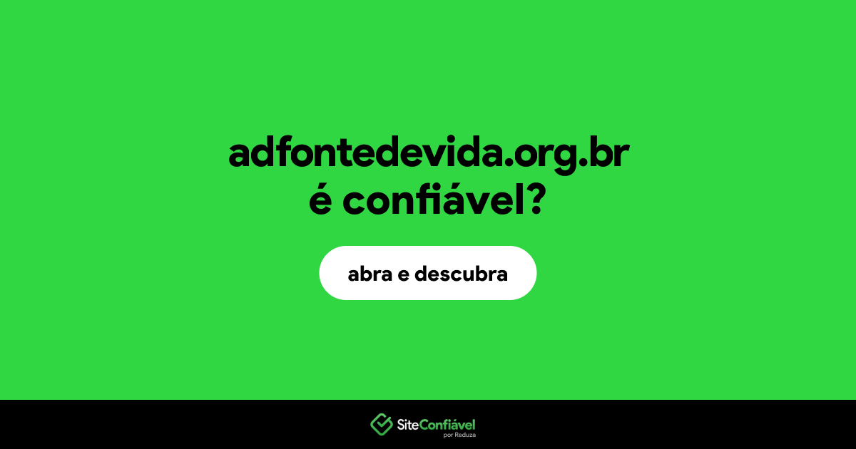 O site adfontedevida.org.br é confiável?