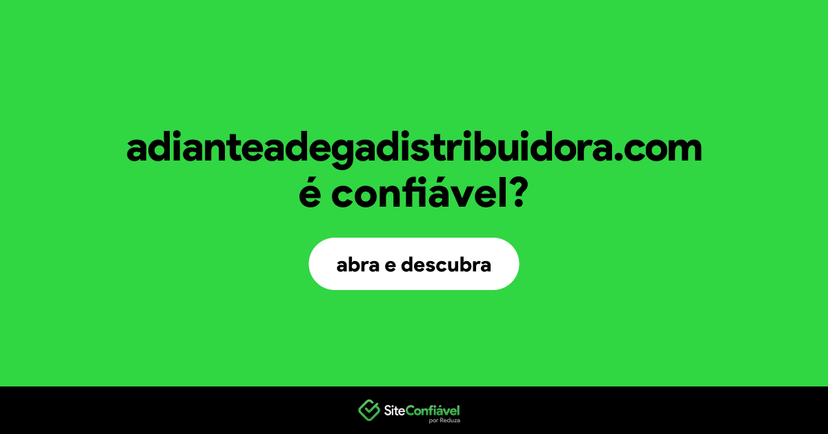 O site adianteadegadistribuidora.com é confiável?