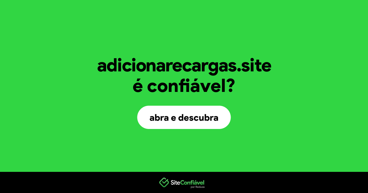 O site adicionarecargas.site é confiável?