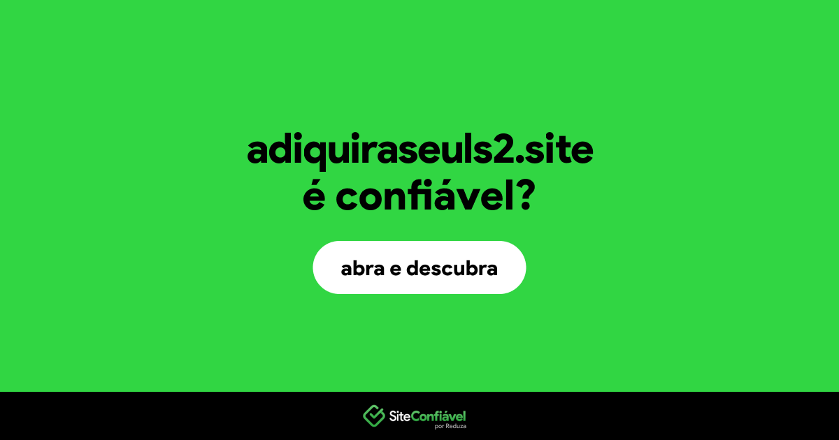 O site adiquiraseuls2.site é confiável?
