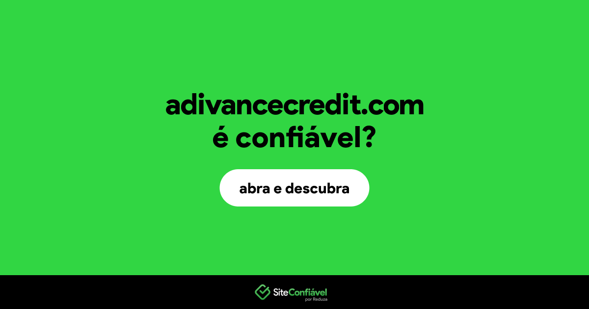O site adivancecredit.com é confiável?