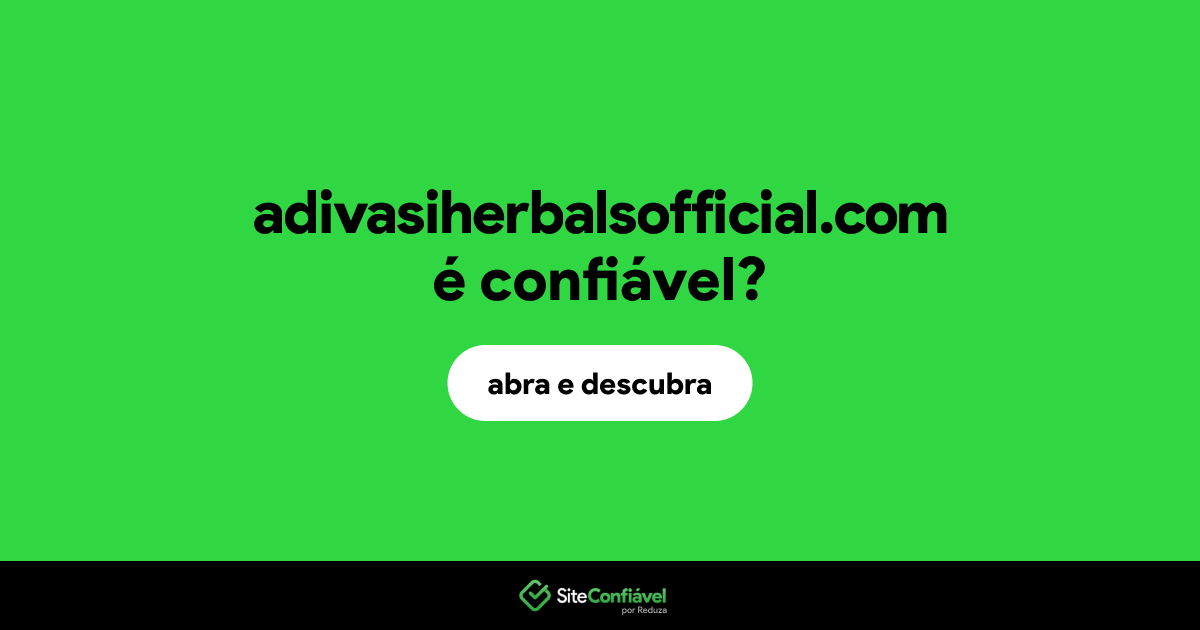 O site adivasiherbalsofficial.com é confiável?