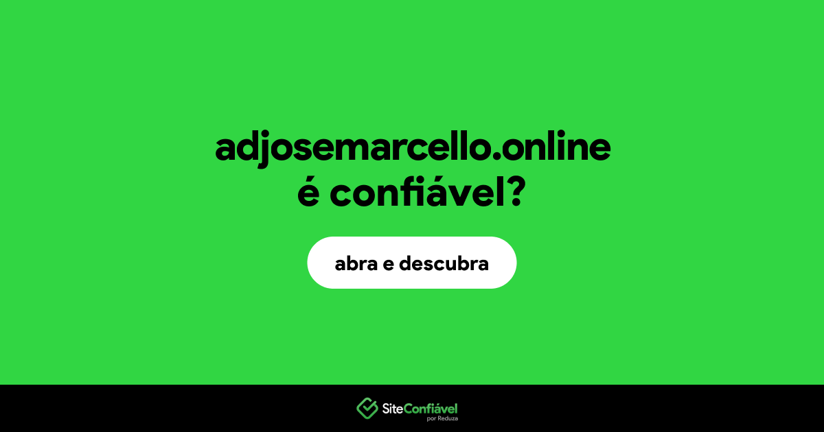 O site adjosemarcello.online é confiável?