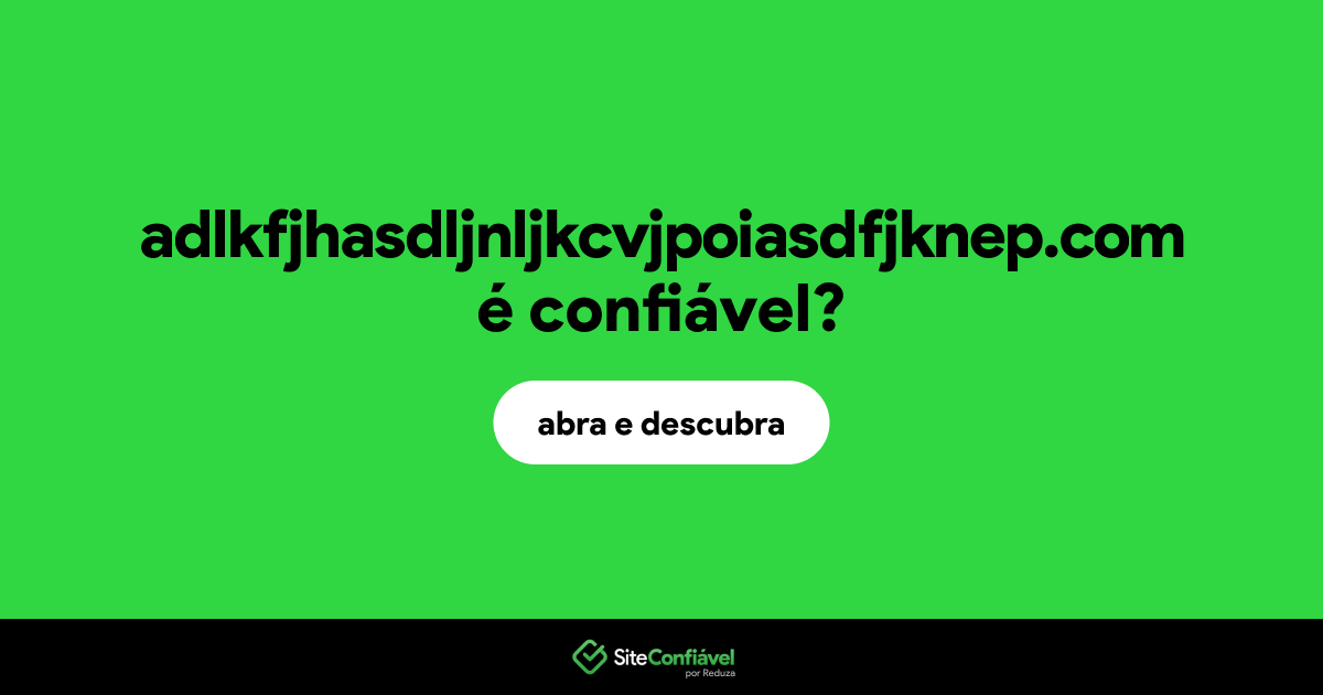 O site adlkfjhasdljnljkcvjpoiasdfjknep.com é confiável?