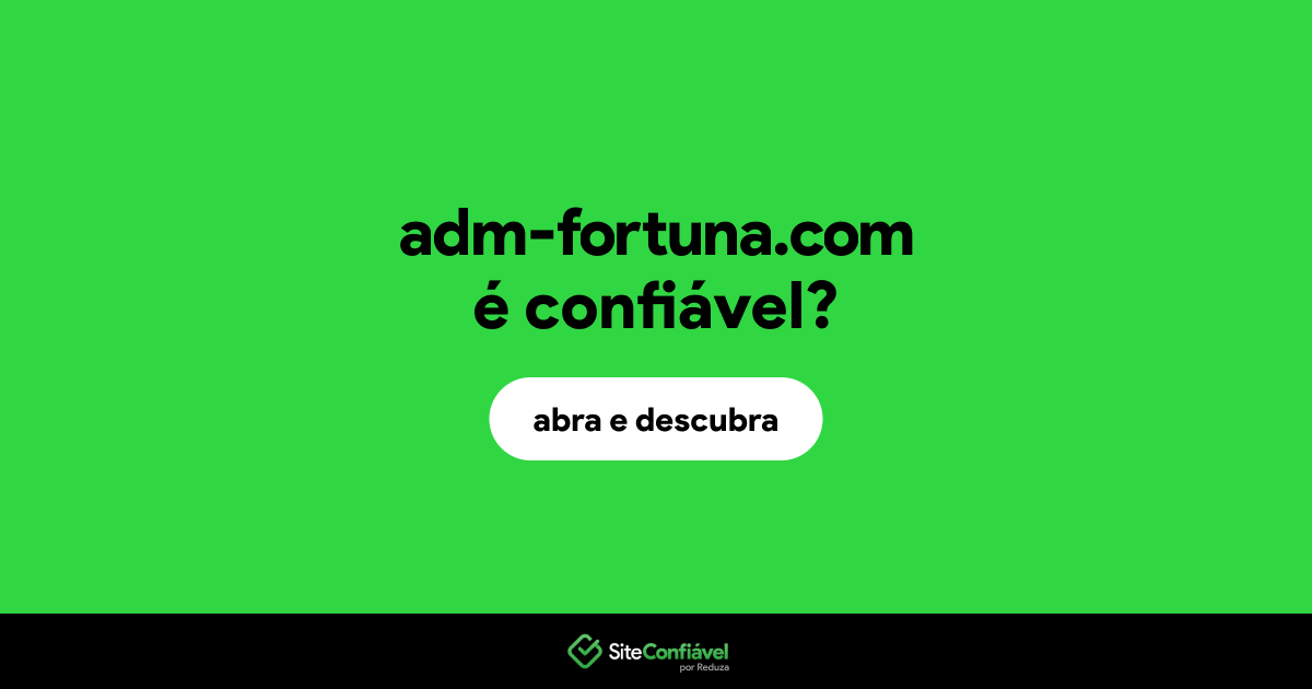 O site adm-fortuna.com é confiável?
