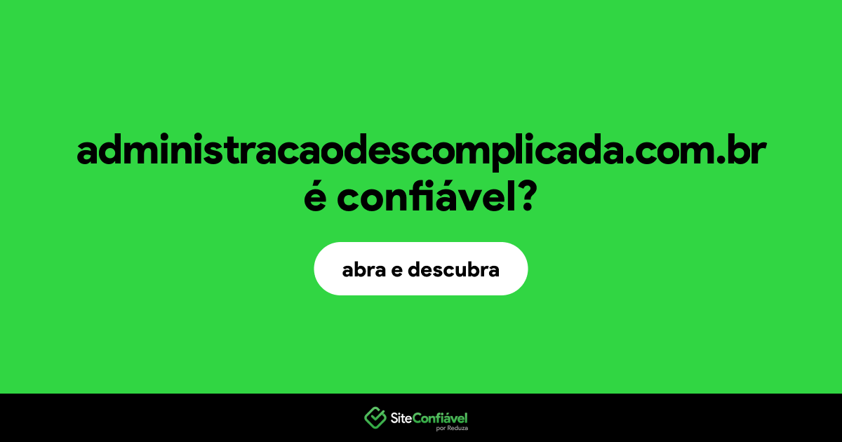 O site administracaodescomplicada.com.br é confiável?